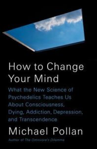 Michael Pollan Books #8: How to Change Your Mind (2018)