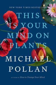 Michael Pollan Books #10: This Is Your Mind on Plants (2021)